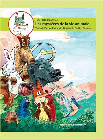 Tourou présente : les mystères de la vie animale. Vol. 1. Le choix de la proie, le vol de l'oiseau, l'hibernation, l'apprentissage par le jeu, l'adaptation au milieu Tourou présente : les mystères de la vie animale. Vol. 1. Le choix de la proie, le vol de l'oiseau, l'hibernation, l'apprentissage par le jeu, l'adaptation au milieu