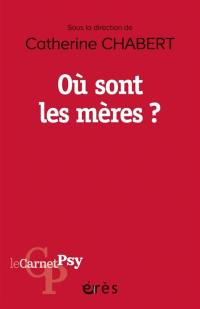 Où sont les mères ? : les lieux et les moments du maternel