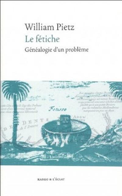 Le fétiche : généalogie d'un problème