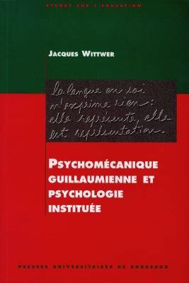 Psychomécanique guillaumienne et psychologie instituée Psychomécanique guillaumienne et psychologie instituée