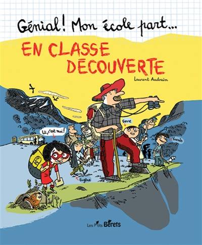 Génial ! Mon école part... en classe découverte Génial ! Mon école part... en classe découverte