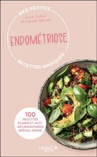 Mes petites recettes magiques endométriose : 100 recettes plaisir et anti-inflammatoires spécial femme