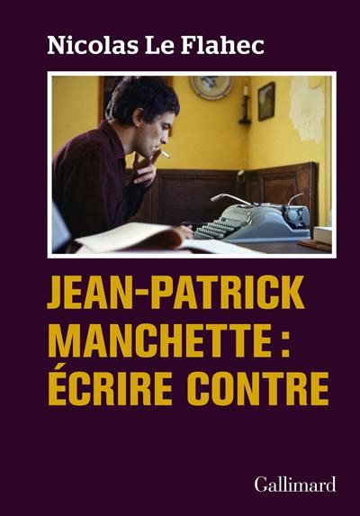 Jean-Patrick Manchette : écrire contre Jean-Patrick Manchette : écrire contre