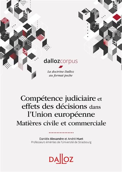 Compétence judiciaire et effets des décisions dans l'Union européenne : matières civile et commerciale Compétence judiciaire et effets des décisions dans l'Union européenne : matières civile et commerciale