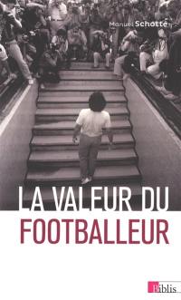 La valeur du footballeur : socio-histoire d'une production collective