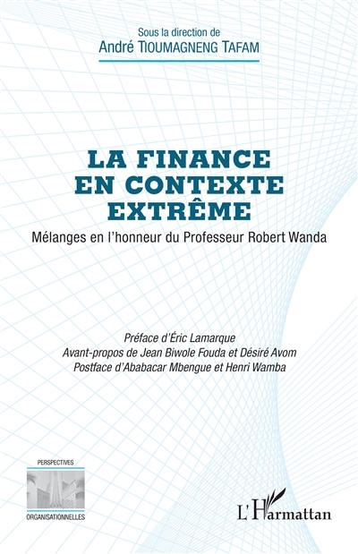 La finance en contexte extrême : mélanges en l'honneur du professeur Robert Wanda