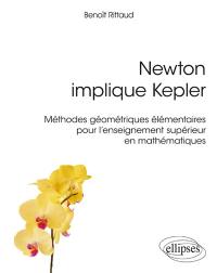 Newton implique Kepler : méthodes géométriques élémentaires pour l'enseignement supérieur en mathématiques