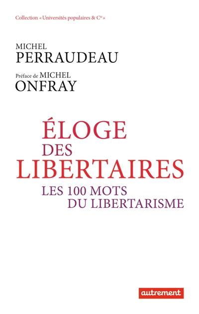 Eloge des libertaires : les 100 mots du libertarisme Eloge des libertaires : les 100 mots du libertarisme