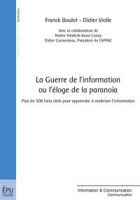 La guerre de l'information ou L'éloge de la paranoïa : plus de 500 faits réels pour apprendre à maîtriser l'information