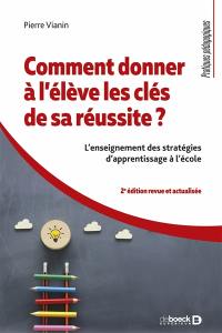 Comment donner à l'élève les clés de sa réussite ? : l'enseignement des stratégies d'apprentissage à l'école
