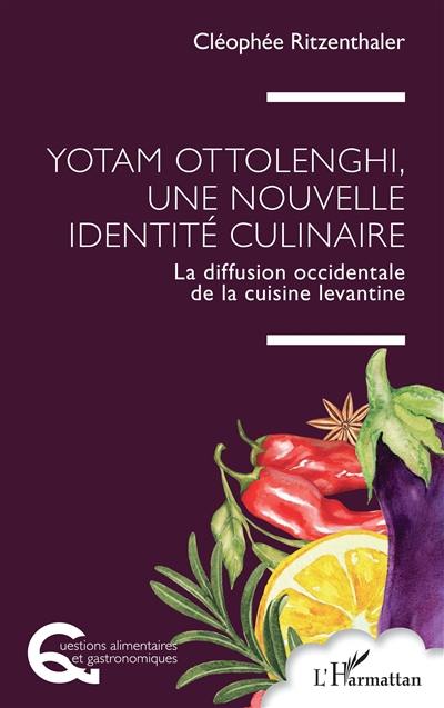 Yotam Ottolenghi, une nouvelle identité culinaire : la diffusion occidentale de la cuisine levantine