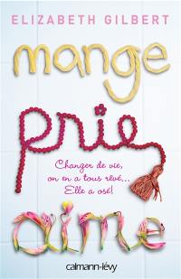Mange, prie, aime : changer de vie, on en a tous rêvé... elle a osé !