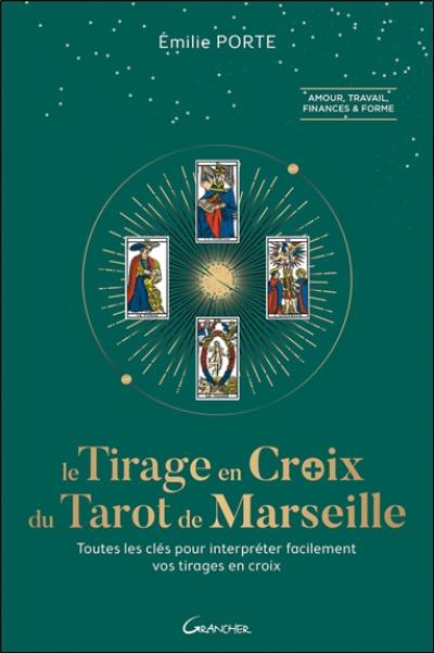Le tirage en croix du tarot de Marseille : toutes les clés pour interpréter facilement vos tirages en croix : amour, travail, finances & forme Le tirage en croix du tarot de Marseille : toutes les clés pour interpréter facilement vos tirages en croix : amour, travail, finances & forme