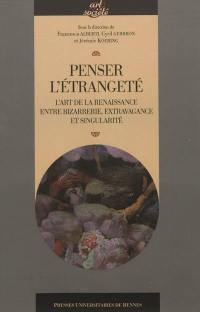 Penser l'étrangeté : l'art de la Renaissance entre bizarrerie, extravagance et singularité