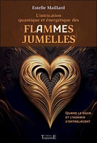 L'intrication quantique et énergétique des flammes jumelles : quand le divin et l'humain s'entrelacent