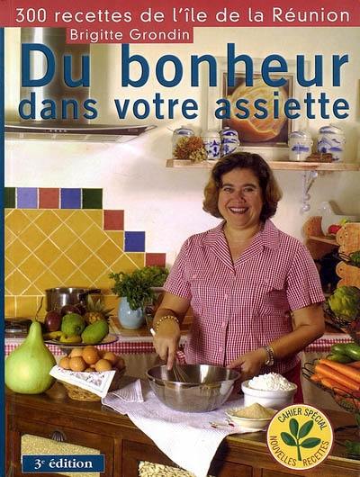 Du bonheur dans votre assiette : 300 recettes de l'île de la Réunion Du bonheur dans votre assiette : 300 recettes de l'île de la Réunion