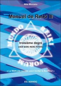 Manuel de reiki III, troisième degré : Usui Shiki Reiki Ryoho : la méthode secrète pour inviter le bonheur
