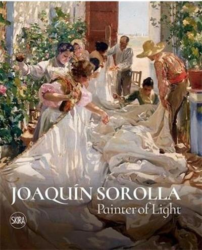 Joaquín Sorolla Painter of Light Joaquín Sorolla Painter of Light