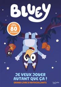 Bluey : je veux jouer autant que ça ! : grand livre d'autocollants