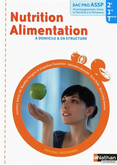 Nutrition, alimentation, à domicile & en structure : 2de, 1re, terminale bac pro ASSP accompagnement, soins et services à la personne Nutrition, alimentation, à domicile & en structure : 2de, 1re, terminale bac pro ASSP accompagnement, soins et services à la personne