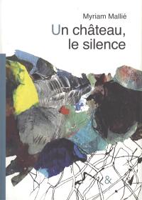 Un château, le silence : d'après un conte de Bohème