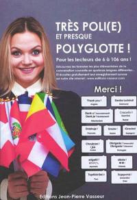 Très poli(e) et presque polyglotte ! : pour les lecteurs de 6 à 106 ans !