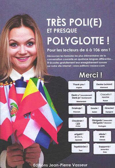 Très poli(e) et presque polyglotte ! : pour les lecteurs de 6 à 106 ans !