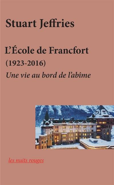 L'Ecole de Francfort (1923-2016) : une vie au bord de l'abîme