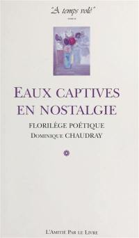 A temps volé. Vol. 2. Eaux captives en nostalgie : florilège poétique
