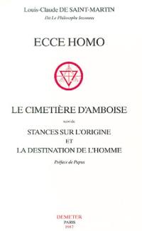 Ecce homo. Le Cimetière d'Amboise. Stances sur l'origine et la destination de l'homme