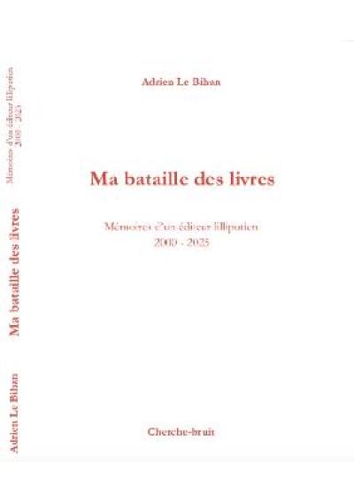 Ma bataille des livres : mémoires d'un éditeur lilliputien 2000-2025