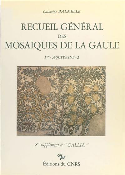 Recueil général des mosaïques de la Gaule : 10e supplément à Gallia. Vol. 4-2. Province d'Aquitaine : les Pays gascons Recueil général des mosaïques de la Gaule : 10e supplément à Gallia. Vol. 4-2. Province d'Aquitaine : les Pays gascons