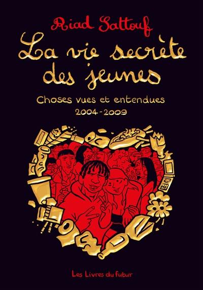 La vie secrète des jeunes : choses vues et entendues. 2004-2009