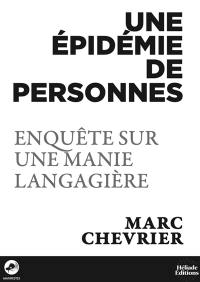 Une épidémie de personnes : enquête sur une manie langagière
