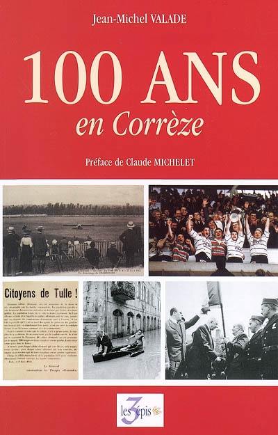 100 ans en Corrèze : chronique au fil du siècle, 1901-2000