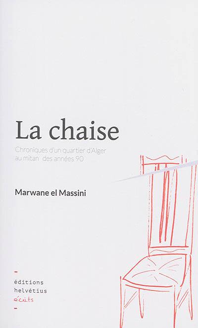 La chaise : chroniques d'un quartier d'Alger au mitan des années 90 La chaise : chroniques d'un quartier d'Alger au mitan des années 90