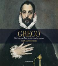 Greco : biographie d'un peintre extravagant