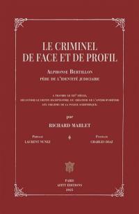 Le criminel de face et de profil : Alphonse Bertillon, père de l'identité judiciaire