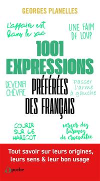 1.001 expressions préférées des Français : tout savoir sur leurs origines, leurs sens & leur bon usage
