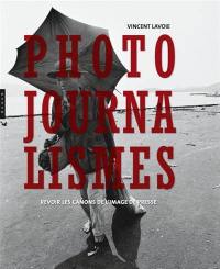 Photojournalisme : histoire, éthique, esthétique