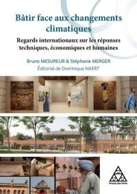 Bâtir face aux changements climatiques : regards internationaux sur les réponses techniques, économiques et humaines