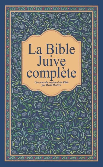 La Bible juive complète : une version française du Tanakh (Ancien Testament) et de la Brit Hadachah (Nouveau Testament) La Bible juive complète : une version française du Tanakh (Ancien Testament) et de la Brit Hadachah (Nouveau Testament)