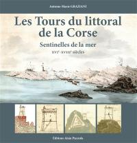 Les tours du littoral de la Corse : sentinelles de la mer : XVIe-XVIIIe siècles