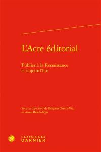 L'acte éditorial : publier à la Renaissance et aujourd'hui