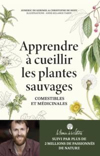 Apprendre à cueillir les plantes sauvages : comestibles et médicinales