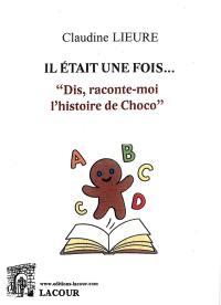 Il était une fois... : "dis, raconte-moi l'histoire de Choco"