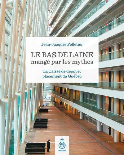 Le bas de laine mangé par les mythes : La Caisse de dépôt et placement du Québec
