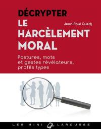Décrypter le harcèlement moral : postures, mots et gestes révélateurs, profils types