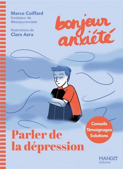 Bonjour anxiété : parler de la dépression : conseils, témoignages, solutions