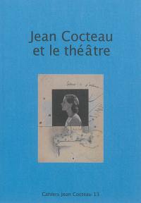 Cahiers Jean Cocteau : nouvelle série. Vol. 13. Jean Cocteau et le théâtre